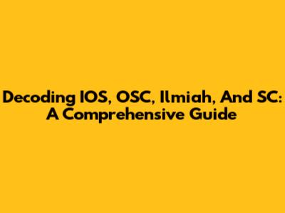 Decoding IOS, OSC, Ilmiah, And SC: A Comprehensive Guide