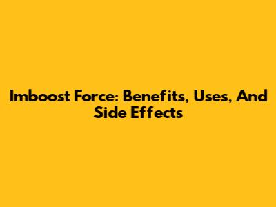 Imboost Force: Benefits, Uses, And Side Effects