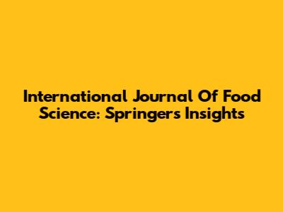 International Journal Of Food Science: Springer's Insights