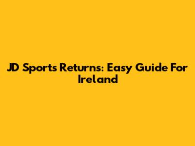 JD Sports Returns: Easy Guide For Ireland
