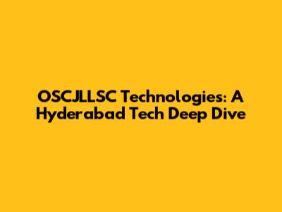 OSCJLLSC Technologies: A Hyderabad Tech Deep Dive