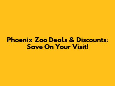 Phoenix Zoo Deals & Discounts: Save On Your Visit!