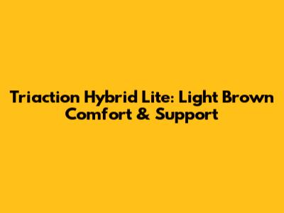 Triaction Hybrid Lite: Light Brown Comfort & Support